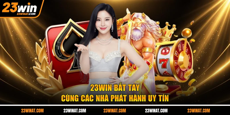 23WIN bắt tay cùng các nhà phát hành uy tín
